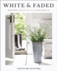 Image for White and faded  : restoring beauty in your home and life