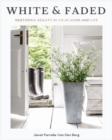 Image for White and faded: restoring beauty in your home and life