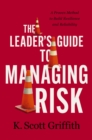 Image for The Leader&#39;s Guide to Managing Risk : A Proven Method to Build Resilience and Reliability
