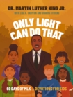Image for Only Light Can Do That : 60 Days of MLK – Devotions for Kids