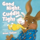 Image for Good Night, Cuddle Tight : A Bedtime Bunny Book for Easter and Spring