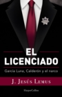 Image for El licenciado : Garcia Luna, Calderon y el narco
