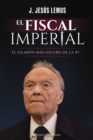 Image for El fiscal imperial : El eslabon mas oscuro de la 4T
