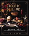 Image for Food to Die For : Recipes and Stories from America&#39;s Most Legendary Haunted Places
