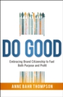 Image for Do Good : Embracing Brand Citizenship to Fuel Both Purpose and Profit