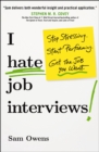 Image for I Hate Job Interviews : Stop Stressing. Start Performing. Get the Job You Want.