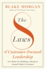 Image for The 8 Laws of Customer-Focused Leadership : New Rules for Building A Business Around Today’s Customer