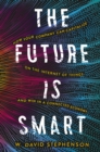 Image for The Future is Smart : How Your Company Can Capitalize on the Internet of Things--and Win in a Connected Economy