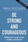 Image for Be Strong and Courageous : Standing Firm in an Age of Anger, Instability, and Exhaustion