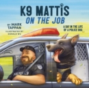 Image for K9 Mattis on the Job : A Day in the Life of a Police Dog