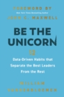 Image for Be the Unicorn : 12 Data-Driven Habits that Separate the Best Leaders from the Rest