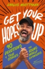 Image for Get Your Hopes Up : 90 Devotions and True Stories for Young World Changers