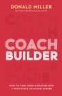 Image for Coach Builder : How to Turn Your Expertise Into a Profitable Coaching Career