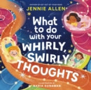 Image for What to do with your whirly, swirly thoughts