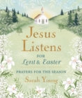 Image for Jesus Listens--for Lent and Easter, Padded Hardcover, with Full Scriptures : Prayers for the Season