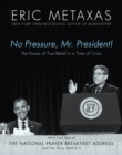 Image for No Pressure, Mr. President!: The Power of True Belief in a Time of Crisis