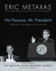 Image for No Pressure, Mr. President! The Power Of True Belief In A Time Of Crisis : The National Prayer Breakfast Speech