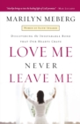 Image for Love Me Never Leave me : Discovering the Inseparable Bond That Our Hearts Crave