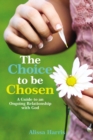 Image for The Choice to be Chosen : A Guide to an Ongoing Relationship with God