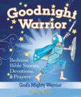Image for Goodnight Warrior : God&#39;s Mighty Warrior Bedtime Bible Stories, Devotions, and   Prayers