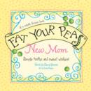 Image for Eat Your Peas, New Mom: Simple Truths and Sweet Wishes