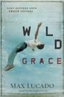 Image for Wild grace: what happens when grace happens