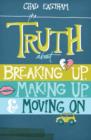 Image for The truth about breaking up, making up, and moving on