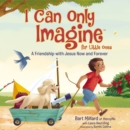 Image for I can only imagine for little ones  : a friendship with Jesus now and forever