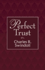 Image for Perfect trust: ears to hear, hearts to trust, and minds to rest in Him