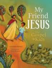 Image for My Friend Jesus: The Gospel for Kids