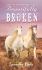 Image for Beautifully Broken: From the Horizon Home Series