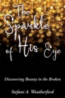 Image for The Sparkle of His Eye : Discovering Beauty in the Broken