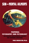 Image for Sinful Behaviors and Mental Ailments: Pastoral Psychiatry and Psychology for Healing Professionals, Pastors and Inquiring Christians