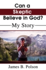 Image for Can a Skeptic Believe in God?: My Story
