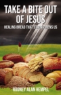 Image for Take a Bite Out of Jesus: Healing Bread That Strengthens Us