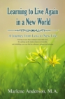 Image for Learning to Live Again in a New World: A Journey from Loss to New Life