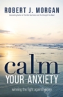 Image for Calm your anxiety  : winning the fight against worry