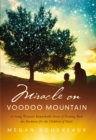 Image for Miracle on voodoo mountain  : a young woman&#39;s remarkable story of pushing back the darkness for the children of Haiti