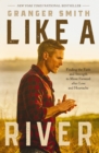 Image for Like a River: Finding the Faith and Strength to Move Forward After Loss and Heartache