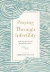 Image for Praying through infertility  : a 90-day devotional for men and women