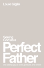 Image for Seeing God as a Perfect Father: And Seeing You as Loved, Pursued, and Secure