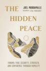 Image for The Hidden Peace : Finding True Security, Strength, and Confidence Through Humility