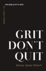 Image for Grit Don&#39;t Quit : Developing Resilience and Faith When Giving Up Isn&#39;t an Option
