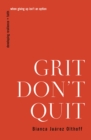 Image for Grit Don&#39;t Quit: Developing Resilience and Faith When Giving Up Isn&#39;t an Option