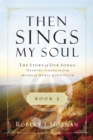 Image for Then sings my soul: the story of our songs : drawing strength from the great hymns of our faith.