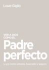 Image for Ver a Dios como el Padre perfecto...