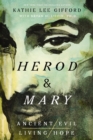 Image for Herod and Mary : The True Story of the Tyrant King and the Mother of the Risen Savior