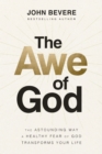 Image for The Awe of God : The Astounding Way a Healthy Fear of God Transforms Your Life