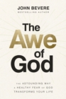 Image for The Awe of God: The Astounding Way a Healthy Fear of God Transforms Your Life