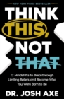 Image for Think This, Not That: 12 Mindshifts to Breakthrough Limiting Beliefs and Become Who You Were Born to Be